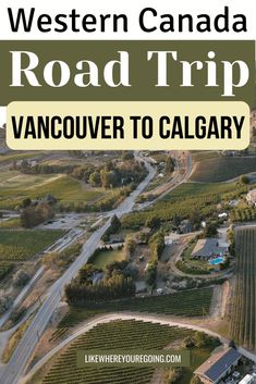 an aerial view of the road trip with text overlay that reads, western canada road trip vancouver to calgary