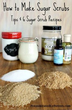 the ingredients for making sugar scrubs on a wooden table with text overlay that reads how to make sugar scrubs tips and 6 sugar scrub recipes