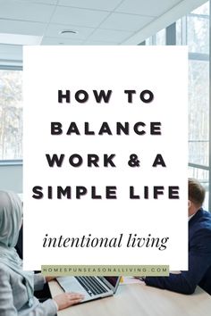 people sitting at a table with laptops in front of them and the words how to balance work & a simple life