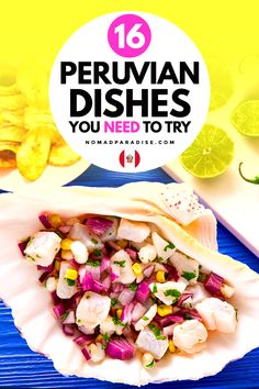 there are many different types of food on the table with text overlay that reads 16 peruvian dishes you need to try