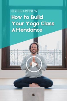 a man sitting on the floor in front of a laptop with text overlay reading how to build your yoga class attendance