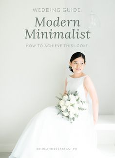 a woman in a wedding dress holding a bouquet and posing for the camera with text overlay that reads, modern minimalist how to achieve this look?