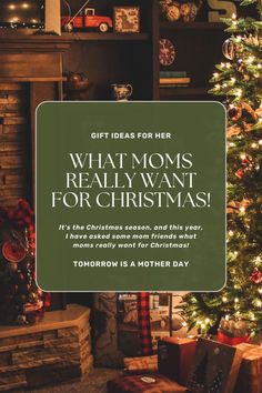 a christmas tree with presents under it and the words what moms really want for christmas