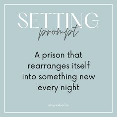 a quote that reads, setting prontot a prison that rearrangs itself into something new every night