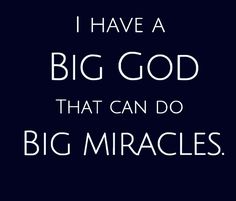 the words i have a big god that can do big miracles on a black background