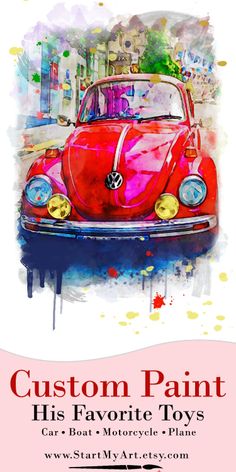 a red car painted in watercolor with the words custom paint his favorite toys can be found