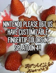 a cake with strawberries on it and the words, nintendo please let us have customizable fingertip colors in splaton 4