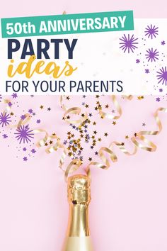 a bottle of champagne and streamers with the words 50th anniversary party ideas for your parents