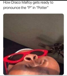 a man wearing red sunglasses with the caption how daco malfoy gets ready to pronounce the p'n'n'poter