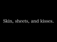 the words skin, sheets, and kisses are written in white on a black background