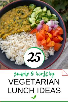 a bowl filled with rice and vegetables next to the words 25 simple & healthy vegetarian lunch ideas