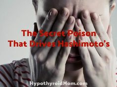 The Secret Poison That Drives Hashimoto's - Hypothyroid Mom Graves Disease, Stomach Ulcers, Yoga Posen, Autoimmune Disorder