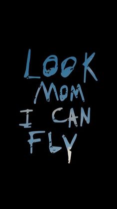 the words look mom i can fly written in white ink on a black background with blue spray paint