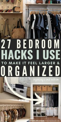 an organized closet with lots of clothes and shoes in it, including the words 27 bedroom hacks i use to make it feel larger and organize