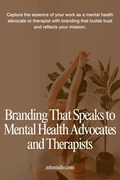 a woman doing yoga with her hands up in the air and text reading branding that speaks to mental health advocacy and therapists