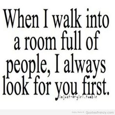 a quote that says when i walk into a room full of people, i always look for