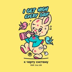 an image of a cartoon bunny with a bird on it's back and the words, i get high every day