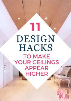 the interior of a house with text overlay that reads 11 design hacks to make your ceilings appear higher