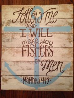 a wooden sign that says follow me and i will make you fishers of men