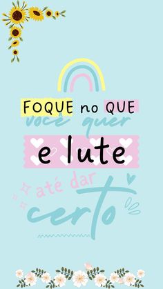 a blue background with flowers and the words foque no que elutete