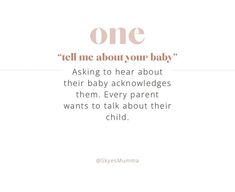 a quote with the words, one tell me about your baby asking to hear about their