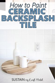 how to paint ceramic backsplash tile on a kitchen counter with text overlay