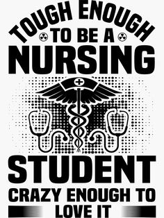 a black and white poster with the words tough enough to be a nursing student crazy enough to love it