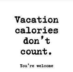 a sign that says vacation calories don't count you're welcome to us