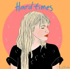 a drawing of a woman with long blonde hair and the words hard times on it