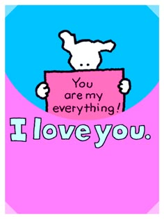 a pink and blue background with an image of a teddy bear holding a sign that says, you are my everything i love you