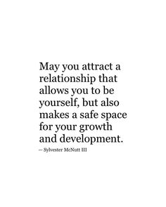 a quote that says, may you attract a relationship that allows you to be yourself but also makes a safe space for your growth and development