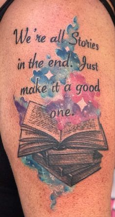 a tattoo with an open book on it and the words we're all stories in the end just make it a good one