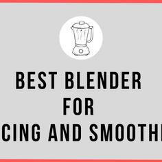 the best blender for cing and smoothies