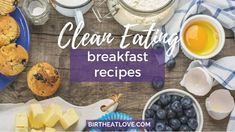 blueberry muffins and other breakfast foods on a table with the words clean eating breakfast recipes