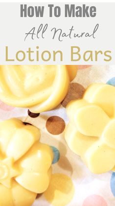 yellow soap bars with the words how to make all natural lotion bars on top