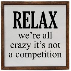 Relax We're All Crazy It's Not A Competition Funny Sign - Rustic Wooden Sign 10x10 - Farmhouse World Fun Signs For Home, Funny Cabin Signs, Funny Patio Signs, Funny Farmhouse Signs, Wood Signs Sayings Funny, Inspirational Signs For The Home, Funny Wood Signs Hilarious, Cute Sayings For Signs, Small Wood Signs Sayings