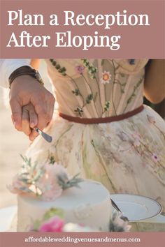 a person cutting a wedding cake with the words, plan a reception after eloping