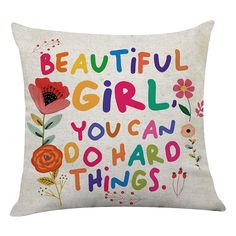 a pillow with the words beautiful girl you can do hard things on it, and flowers