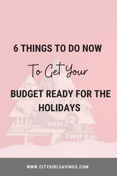 a pink background with the words 6 things to do now to get your budget ready for the holidays