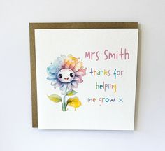 a greeting card with an image of a flower and the words, mrs smith thank for helping me grow