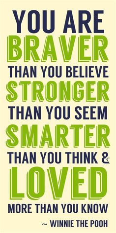 a poster with the words you are braver than you believe, stronger than you seem