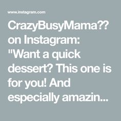 the words crazy busy mama on instagram want a quick dessert? this one is for you