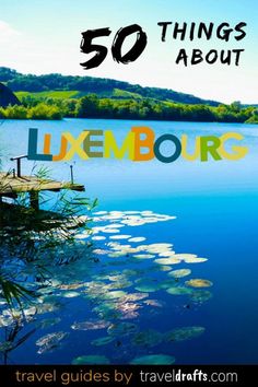 a lake with lily pads and the words 50 things about l'embourg