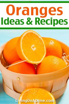 oranges in a wooden basket with the words oranges ideas and recipes on it