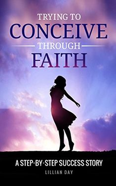 a book cover for trying to conceive through faith, featuring a silhouette of a girl