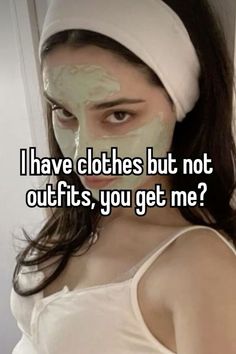 a woman wearing a mask with the words i have clothes but not outfits, you get me?