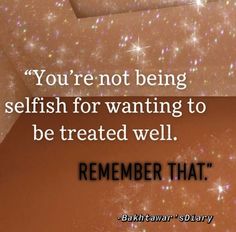 a quote on selfish for wanting to be treated well, with sparkles in the background