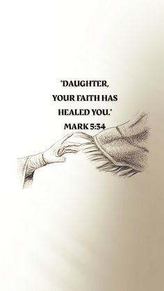 a hand reaching out to another hand with the words, daughter, your faith has helped you mark 534