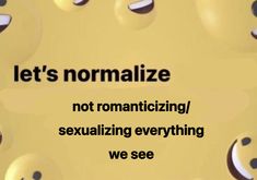 there is a sign that says let's normalize not romanticizing / sexualizing everything we see