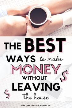 the best ways to make money without leaving the house are with these tips and tricks